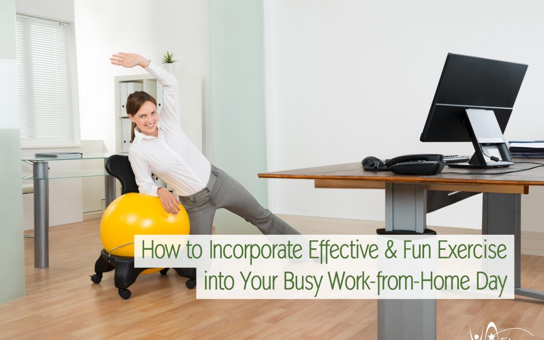 How to Incorporate Effective and Fun Exercise into Your Busy Work-from-Home Day
